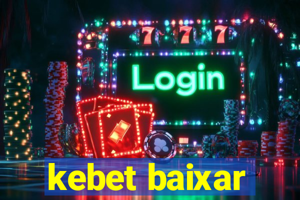 kebet baixar