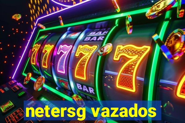 netersg vazados