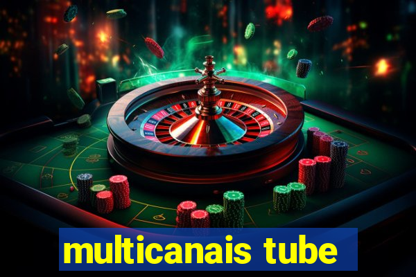 multicanais tube