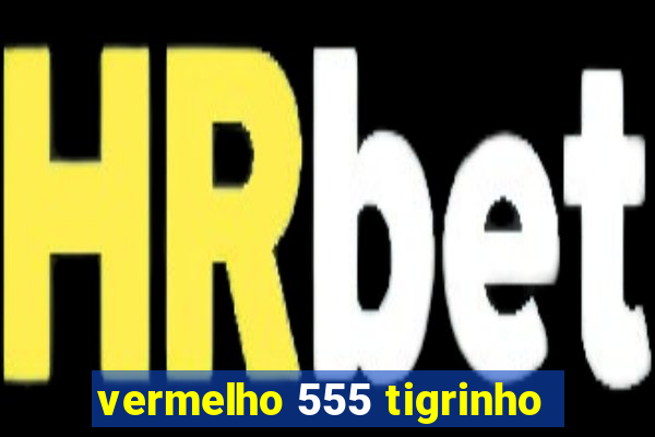 vermelho 555 tigrinho