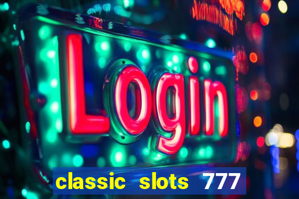 classic slots 777 paga mesmo