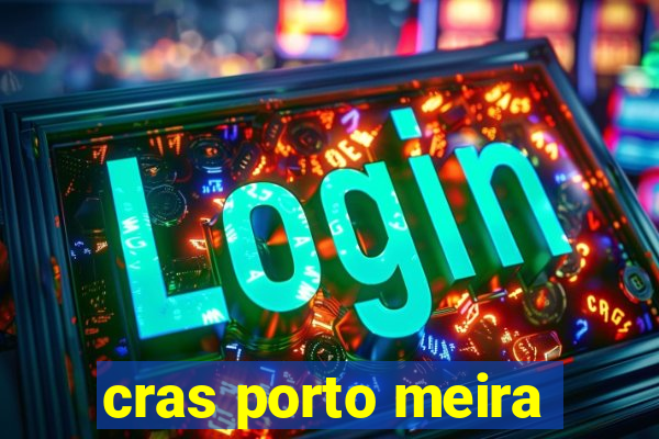 cras porto meira