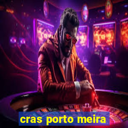 cras porto meira