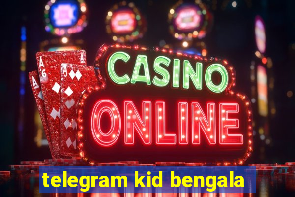 telegram kid bengala