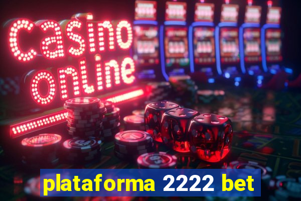plataforma 2222 bet