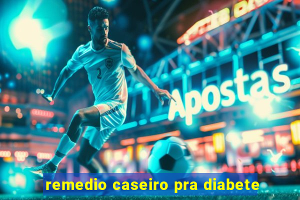 remedio caseiro pra diabete
