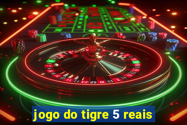 jogo do tigre 5 reais