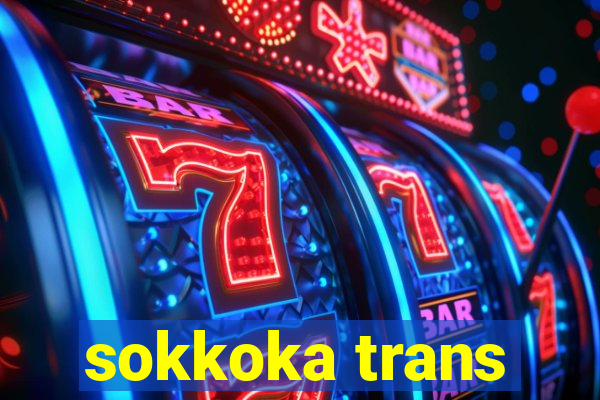 sokkoka trans
