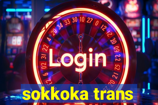 sokkoka trans
