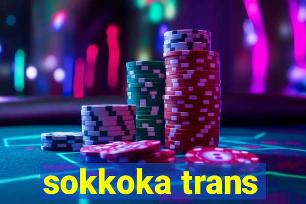 sokkoka trans