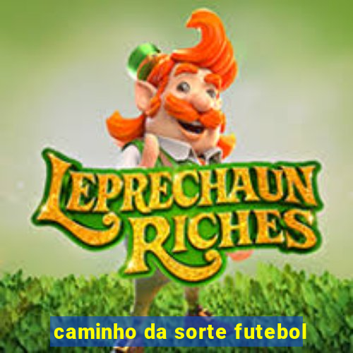 caminho da sorte futebol