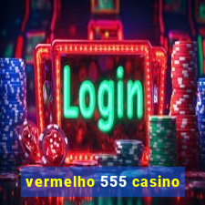 vermelho 555 casino