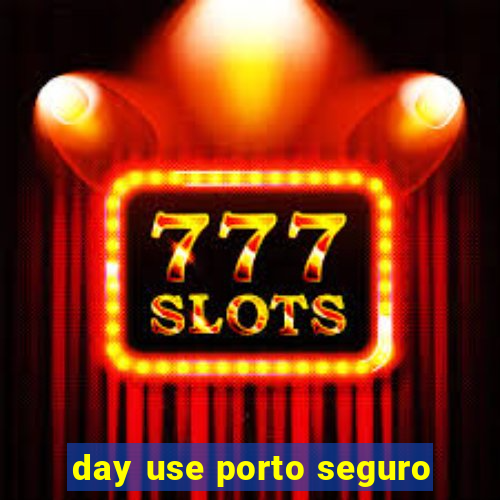 day use porto seguro
