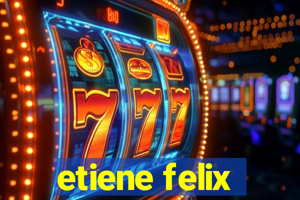 etiene felix