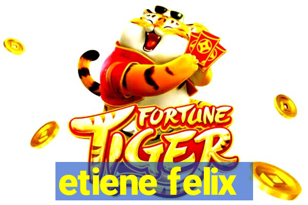 etiene felix