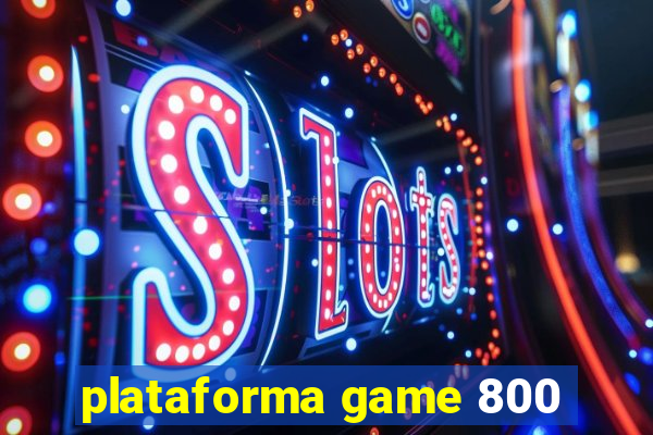 plataforma game 800