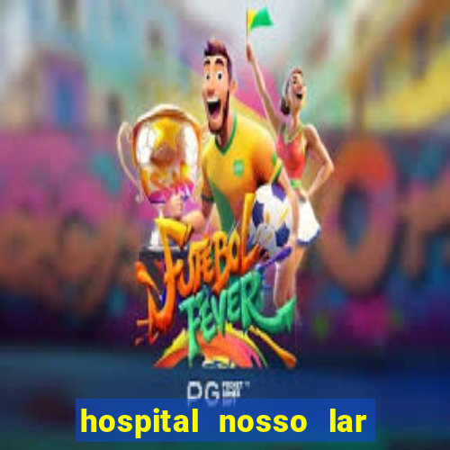 hospital nosso lar fortaleza telefone