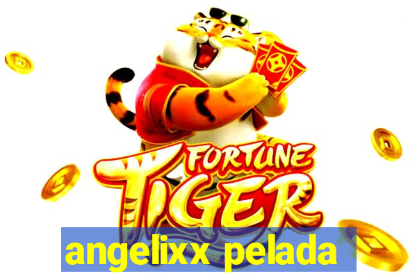angelixx pelada