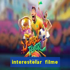 interestelar filme completo dublado