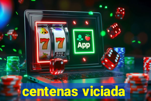 centenas viciada