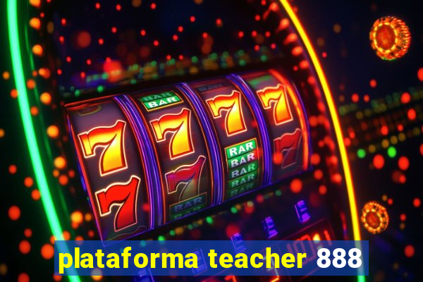 plataforma teacher 888