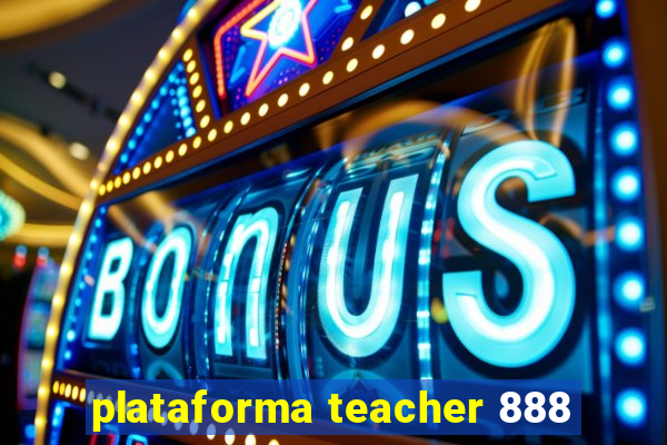 plataforma teacher 888