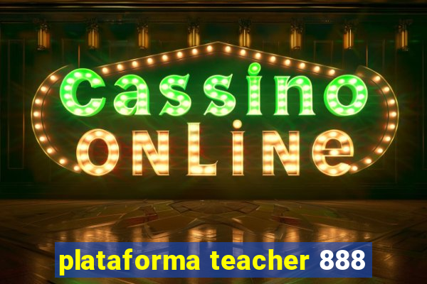 plataforma teacher 888