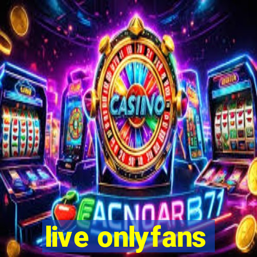 live onlyfans