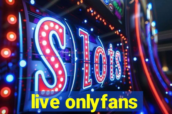 live onlyfans