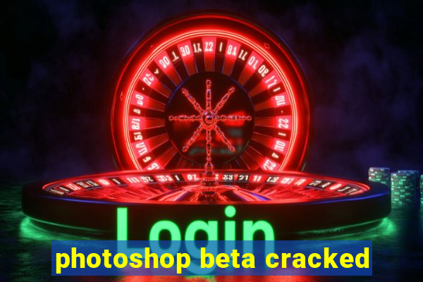 photoshop beta cracked