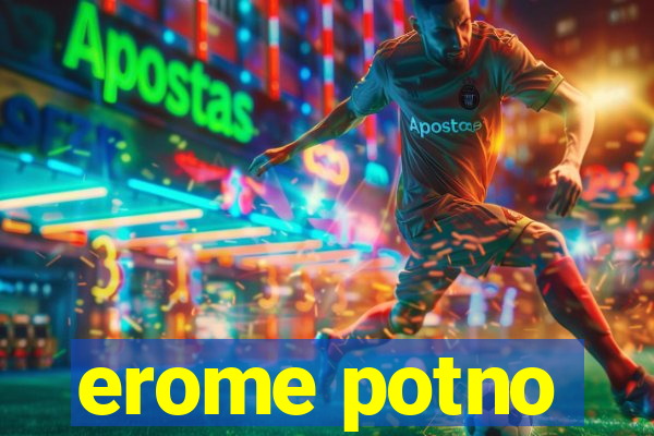 erome potno