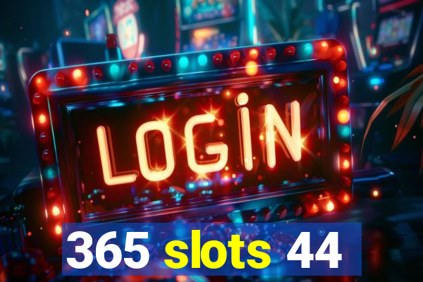 365 slots 44