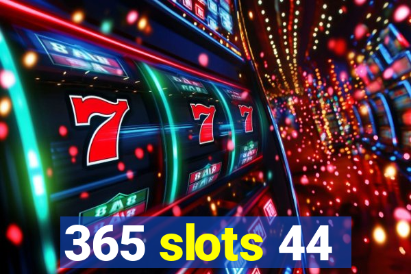 365 slots 44