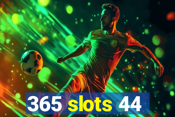365 slots 44
