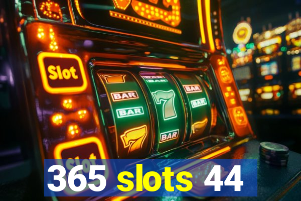 365 slots 44