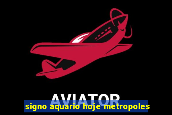 signo aquario hoje metropoles