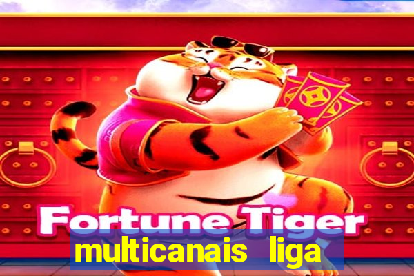 multicanais liga dos campees