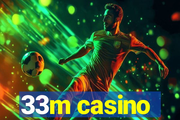 33m casino