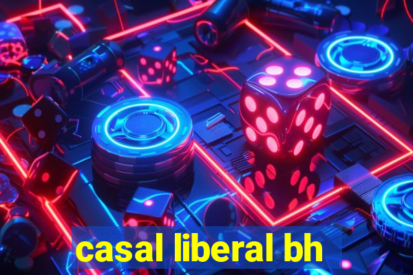casal liberal bh