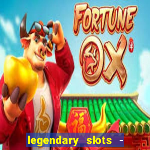 legendary slots - casino games