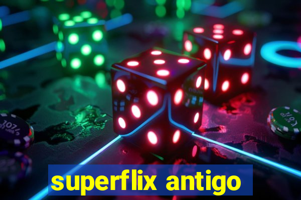 superflix antigo