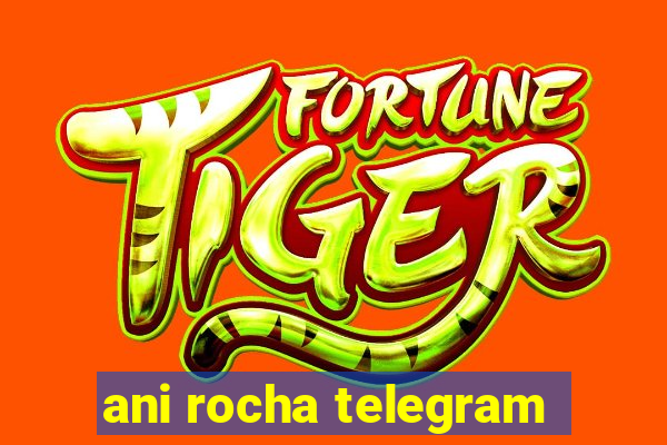 ani rocha telegram