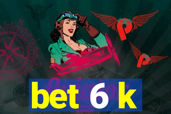 bet 6 k