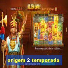 origem 2 temporada