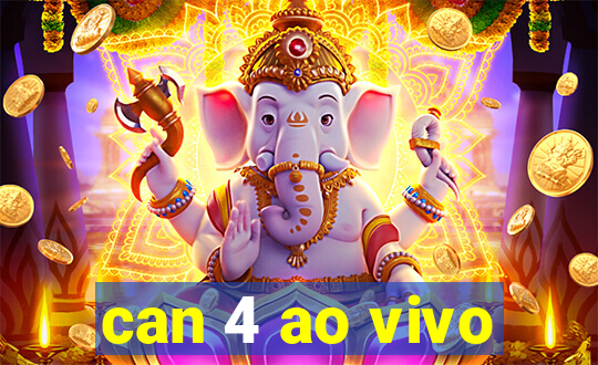can 4 ao vivo