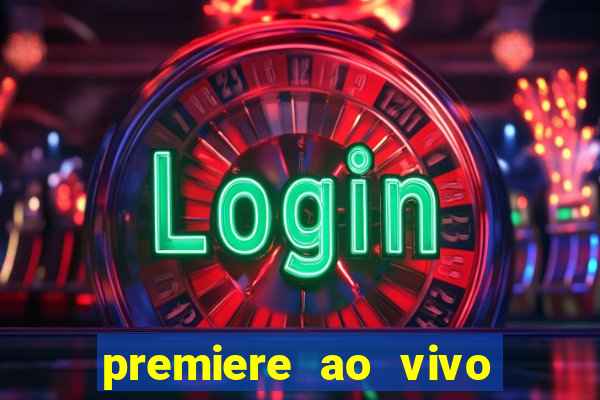 premiere ao vivo corinthians gratis