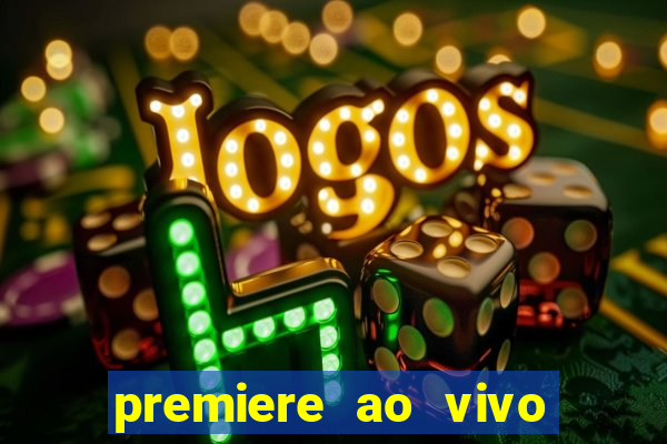 premiere ao vivo corinthians gratis