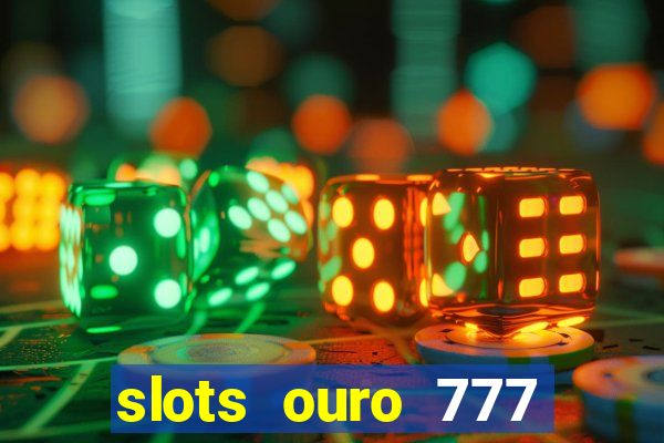 slots ouro 777 play store