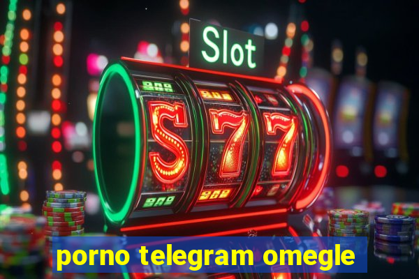porno telegram omegle