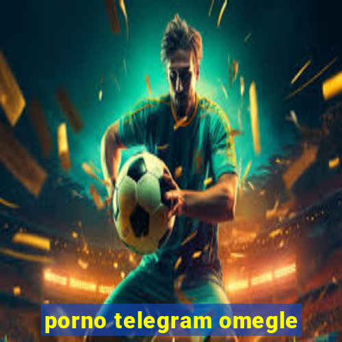 porno telegram omegle
